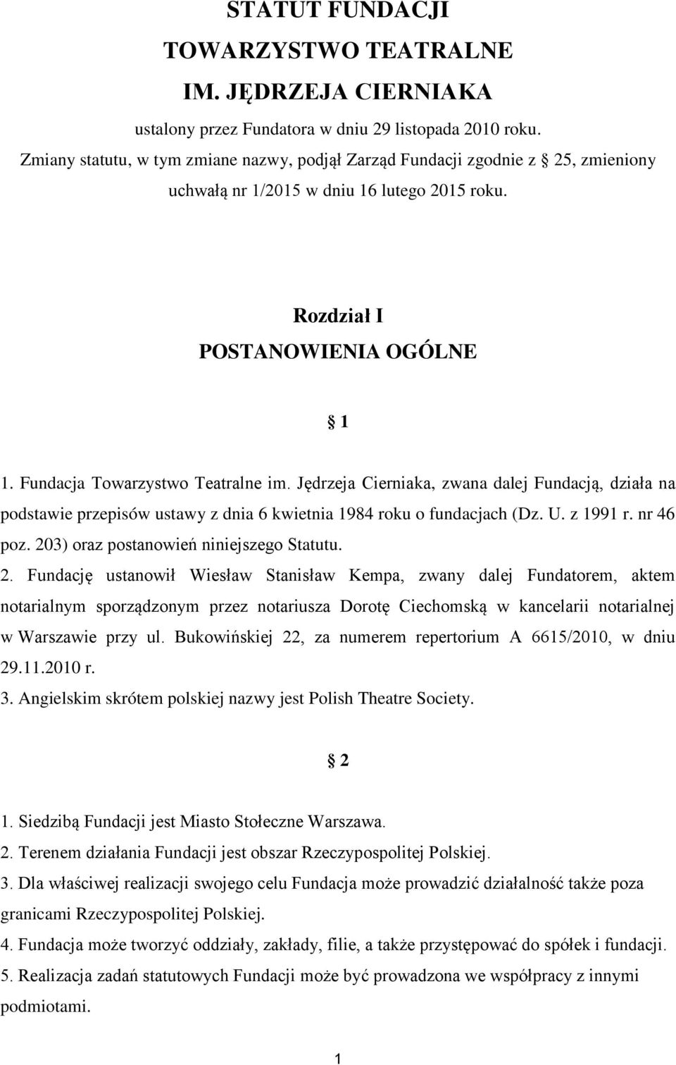 Jędrzeja Cierniaka, zwana dalej Fundacją, działa na podstawie przepisów ustawy z dnia 6 kwietnia 1984 roku o fundacjach (Dz. U. z 1991 r. nr 46 poz. 20