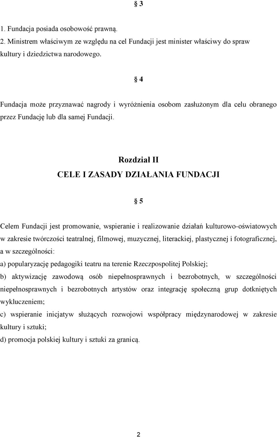 Rozdział II CELE I ZASADY DZIAŁANIA FUNDACJI 5 Celem Fundacji jest promowanie, wspieranie i realizowanie działań kulturowo-oświatowych w zakresie twórczości teatralnej, filmowej, muzycznej,