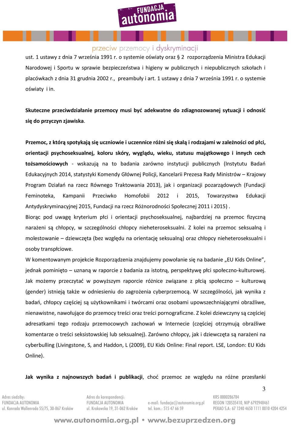 , preambuły i art. 1 ustawy z dnia 7 września 1991 r. o systemie oświaty i in. Skuteczne przeciwdziałanie przemocy musi być adekwatne do zdiagnozowanej sytuacji i odnosić się do przyczyn zjawiska.