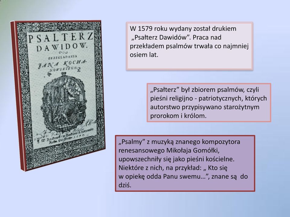 Psałterz był zbiorem psalmów, czyli pieśni religijno - patriotycznych, których autorstwo przypisywano