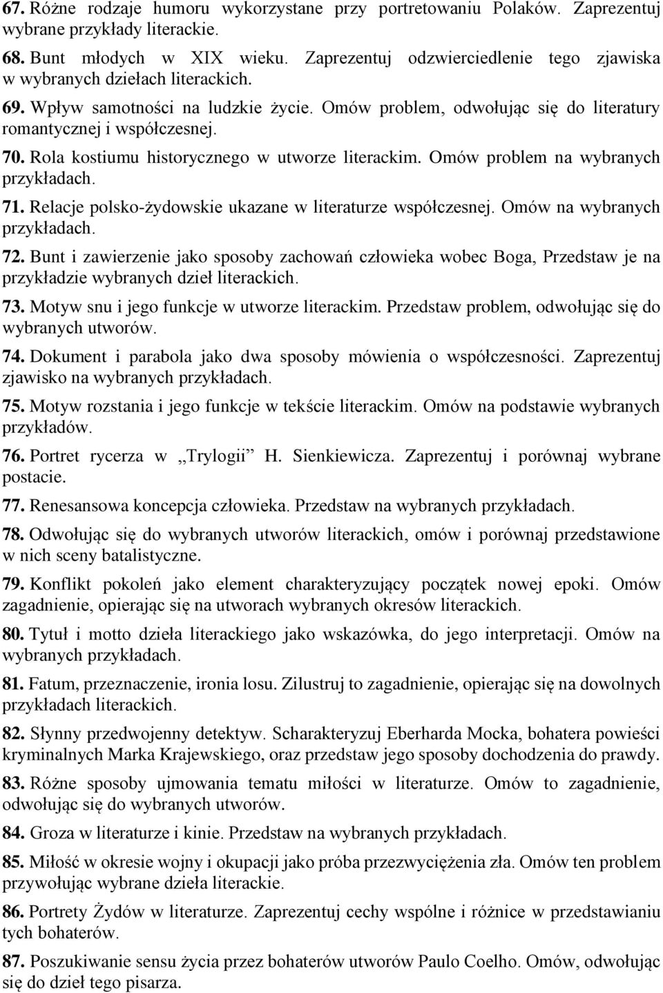 Rola kostiumu historycznego w utworze literackim. Omów problem na wybranych 71. Relacje polsko-żydowskie ukazane w literaturze współczesnej. Omów na wybranych 72.