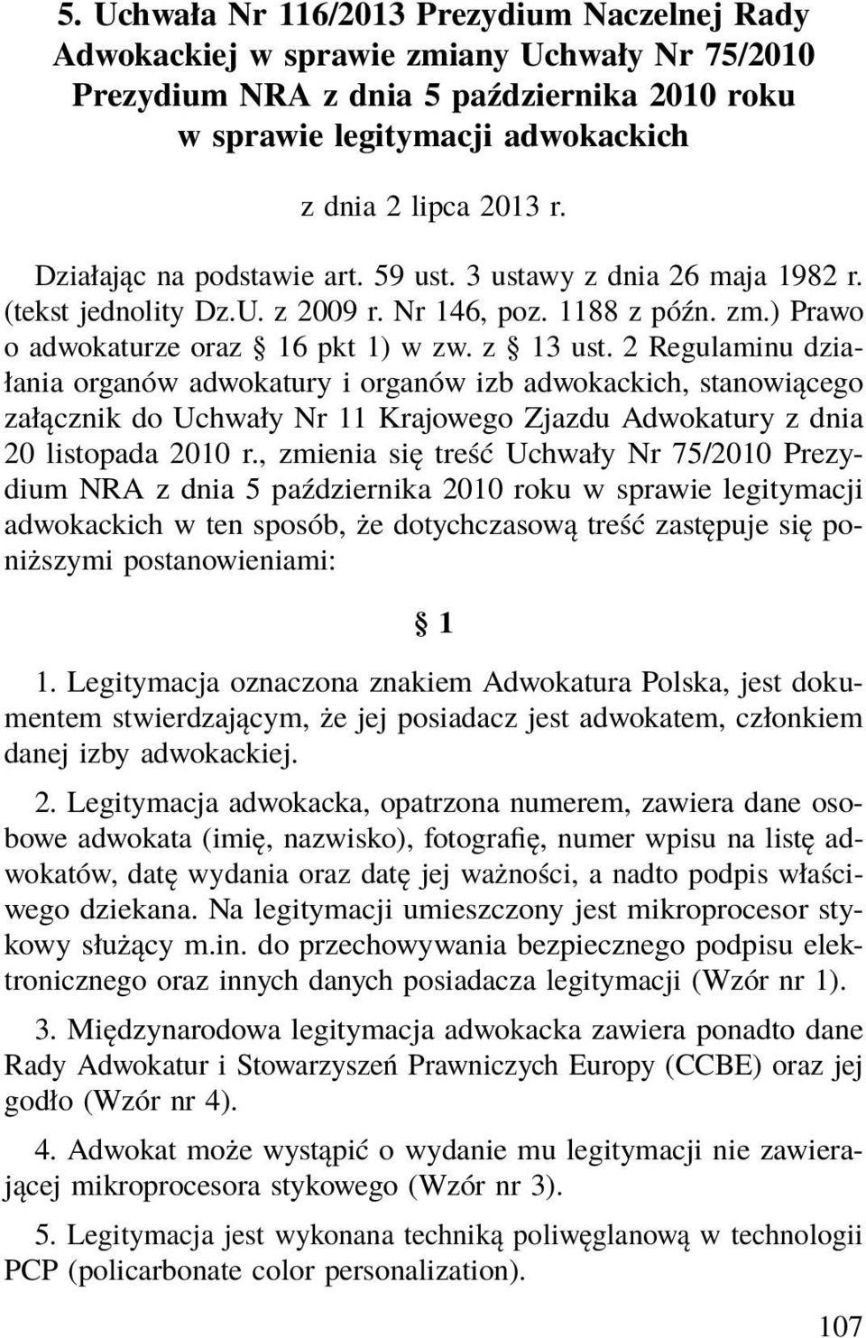 2 Regulaminu działania organów adwokatury i organów izb adwokackich, stanowiącego załącznik do Uchwały Nr 11 Krajowego Zjazdu Adwokatury z dnia 20 listopada 2010 r.