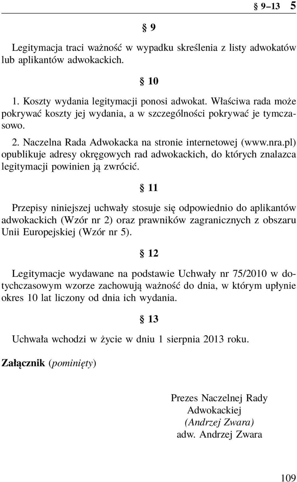 pl) opublikuje adresy okręgowych rad adwokackich, do których znalazca legitymacji powinien ją zwrócić.