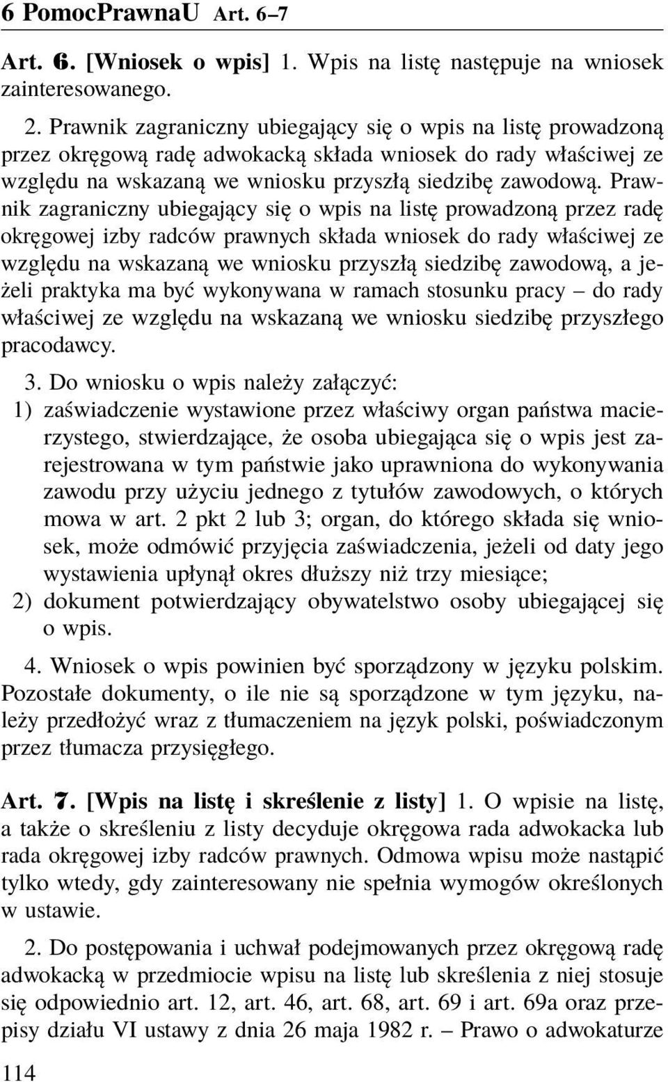 Prawnik zagraniczny ubiegający się o wpis na listę prowadzoną przez radę okręgowej izby radców prawnych składa wniosek do rady właściwej ze względu na wskazaną we wniosku przyszłą siedzibę zawodową,