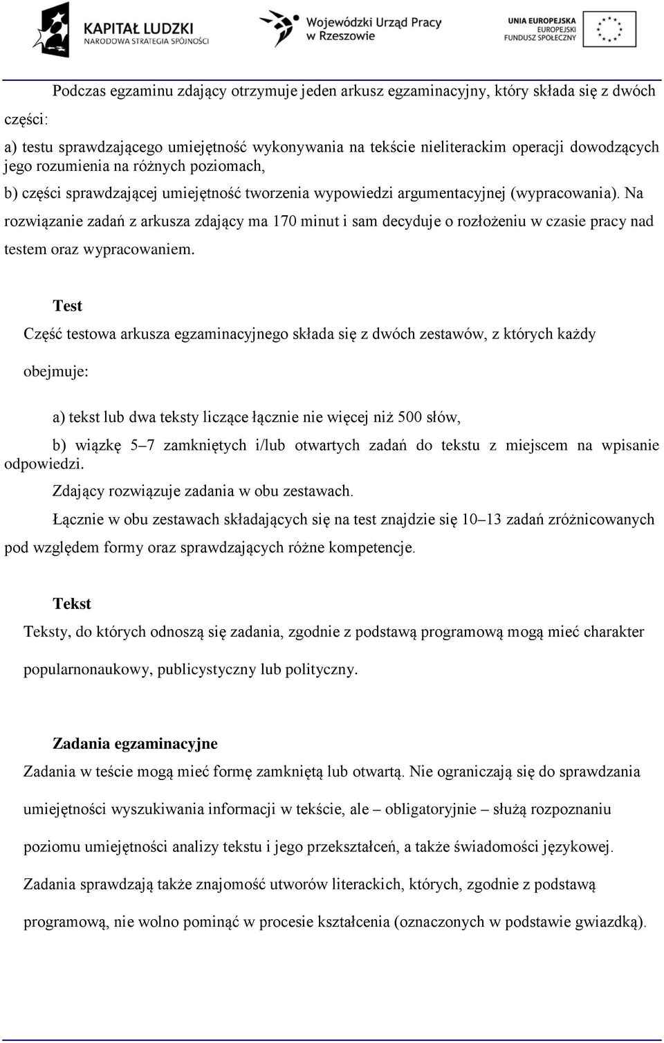 Na rozwiązanie zadań z arkusza zdający ma 170 minut i sam decyduje o rozłożeniu w czasie pracy nad testem oraz wypracowaniem.