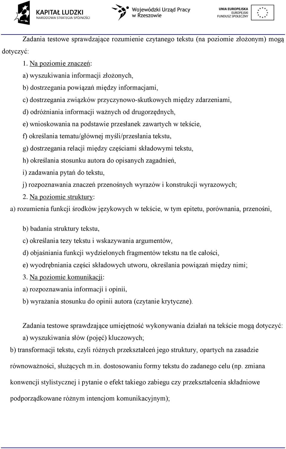 ważnych od drugorzędnych, e) wnioskowania na podstawie przesłanek zawartych w tekście, f) określania tematu/głównej myśli/przesłania tekstu, g) dostrzegania relacji między częściami składowymi