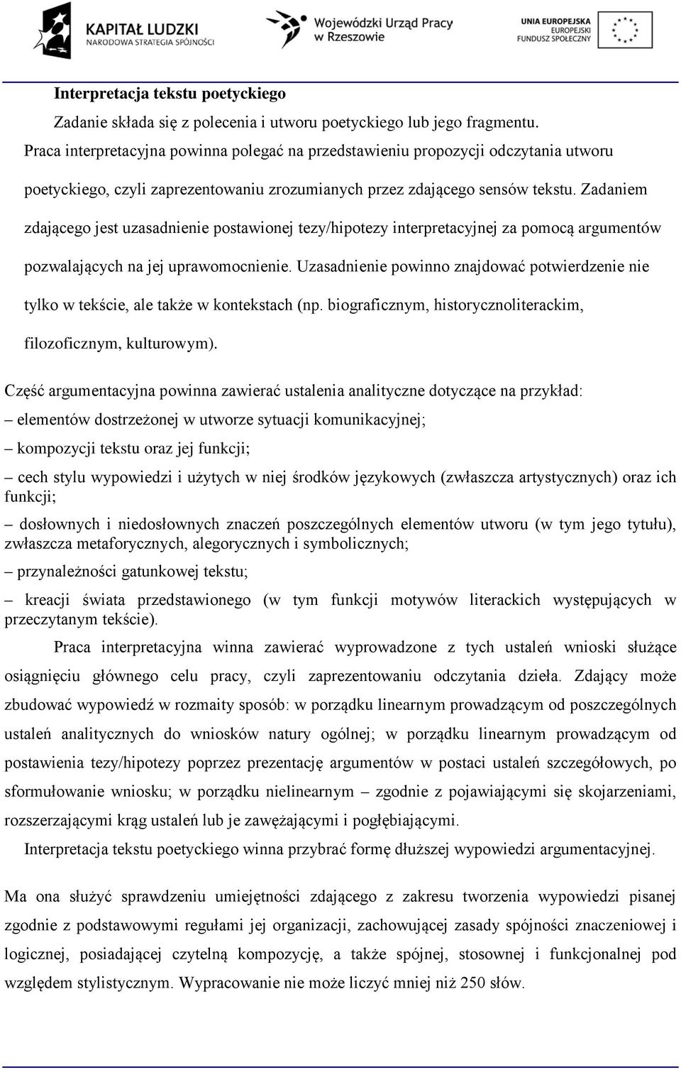 Zadaniem zdającego jest uzasadnienie postawionej tezy/hipotezy interpretacyjnej za pomocą argumentów pozwalających na jej uprawomocnienie.