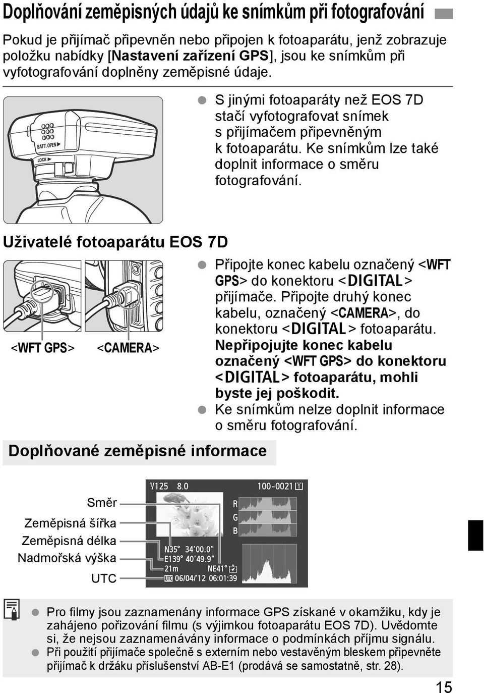 Ke snímkům lze také doplnit informace o směru fotografování. Uživatelé fotoaparátu EOS 7D Připojte konec kabelu označený <WFT GPS> do konektoru <C> přijímače.