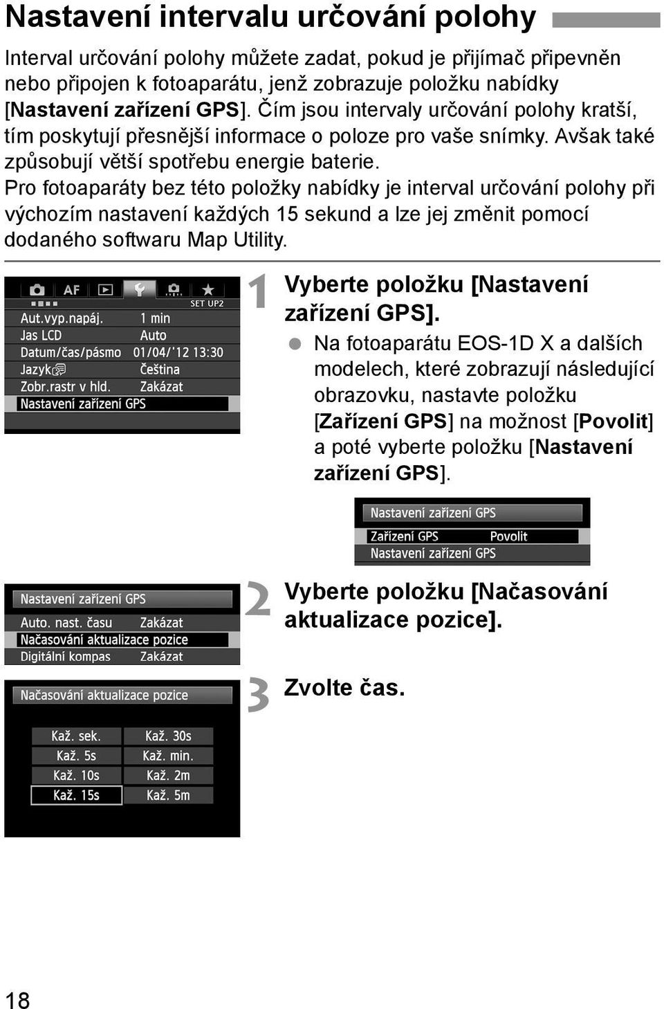 Pro fotoaparáty bez této položky nabídky je interval určování polohy při výchozím nastavení každých 15 sekund a lze jej změnit pomocí dodaného softwaru Map Utility.