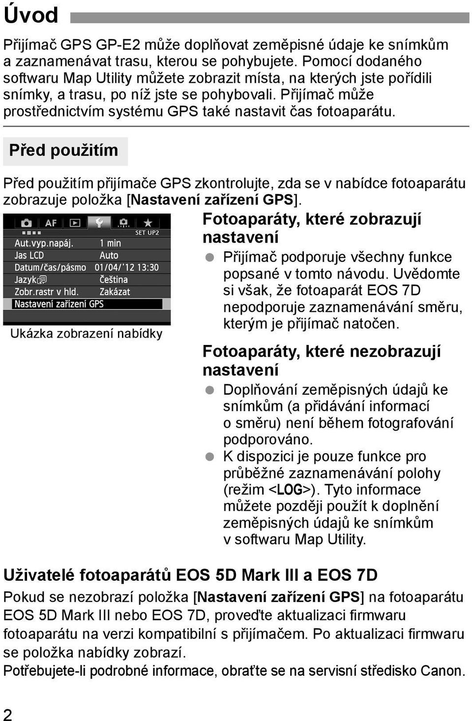 Přijímač může prostřednictvím systému GPS také nastavit čas fotoaparátu.