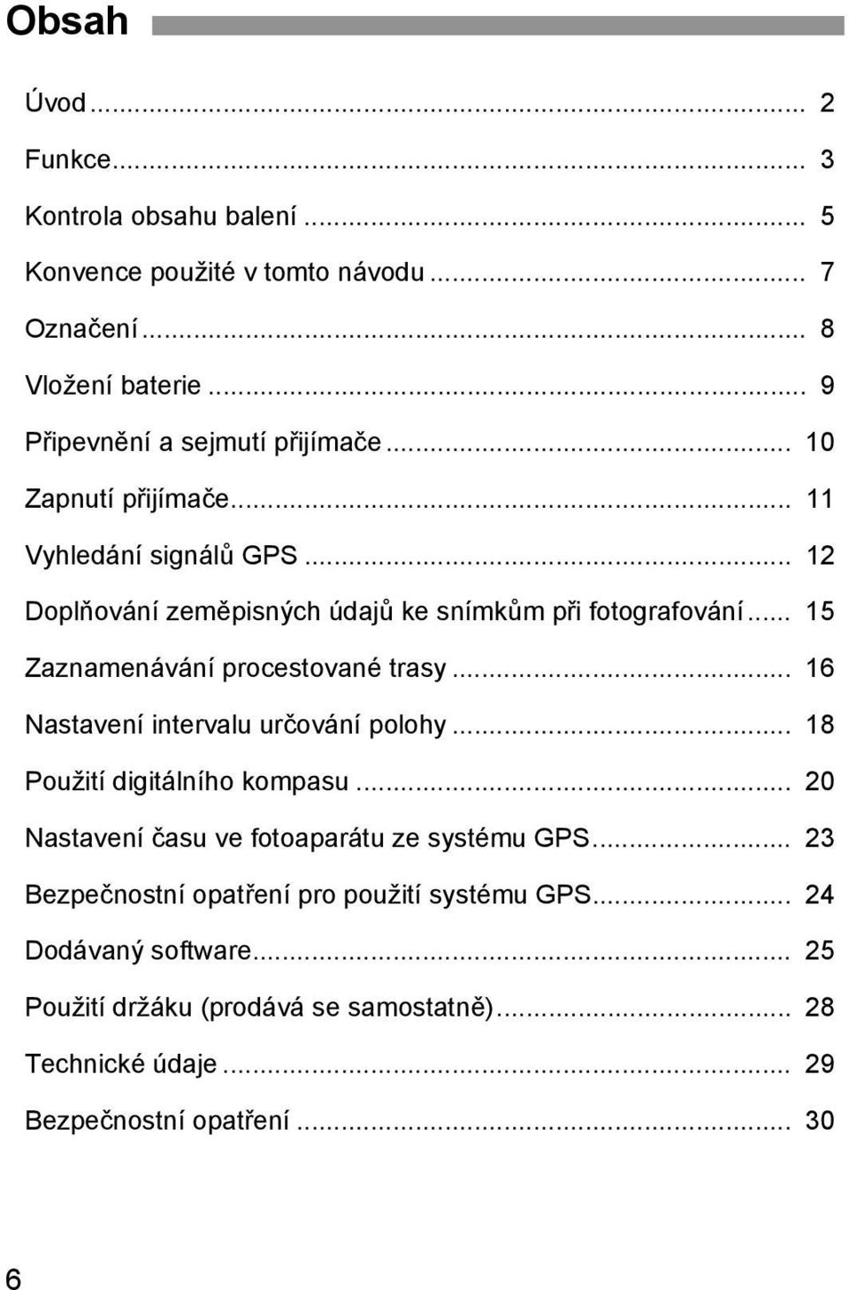 .. 15 Zaznamenávání procestované trasy... 16 Nastavení intervalu určování polohy... 18 Použití digitálního kompasu.