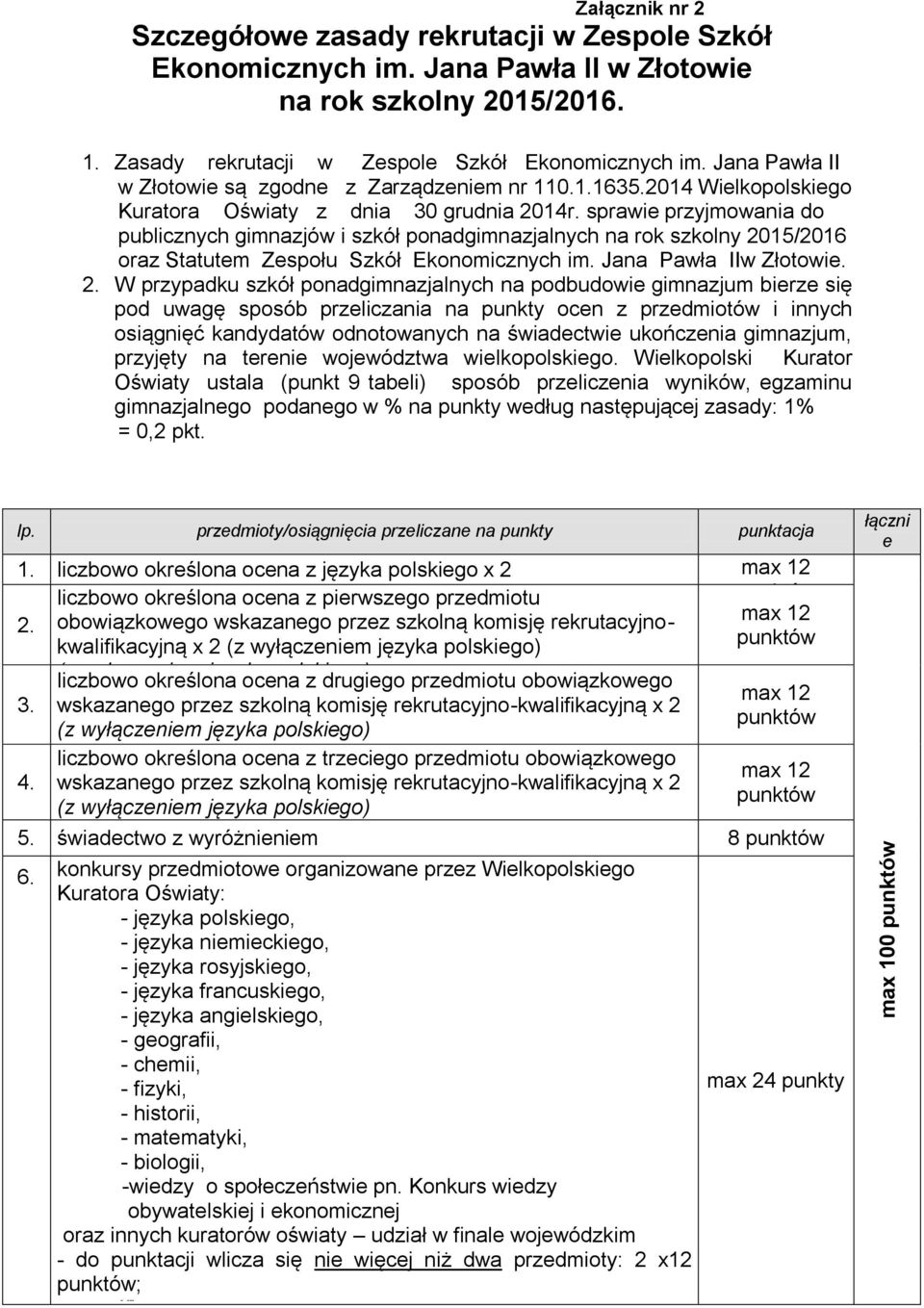 sprawie przyjmowania do publicznych gimnazjów i szkół ponadgimnazjalnych na rok szkolny 20