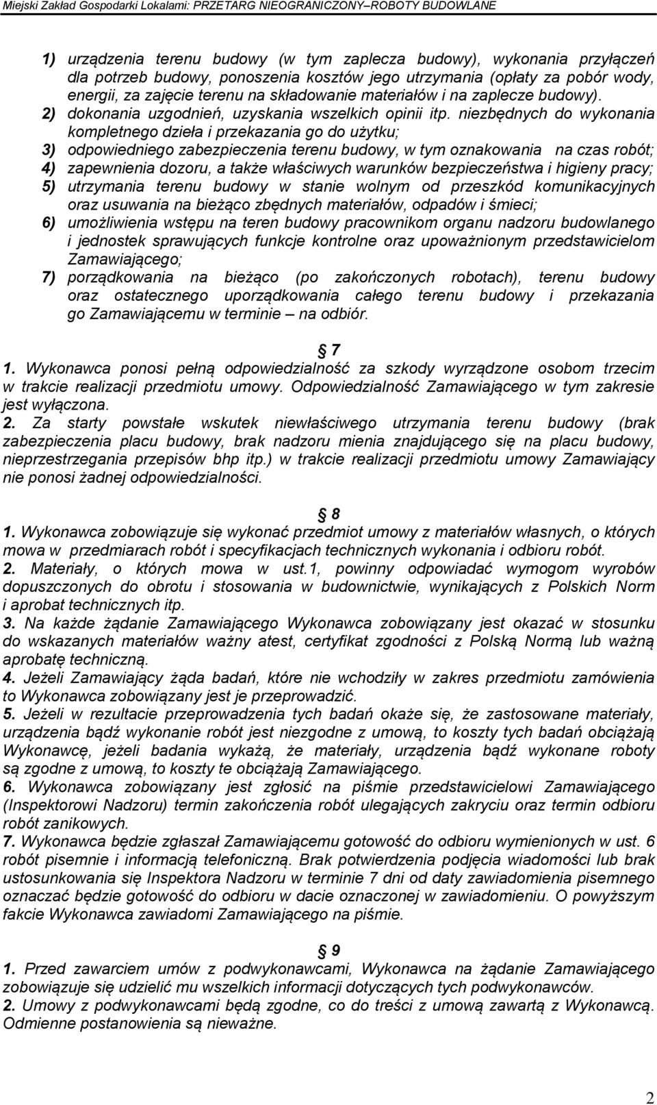 niezbędnych do wykonania kompletnego dzieła i przekazania go do użytku; 3) odpowiedniego zabezpieczenia terenu budowy, w tym oznakowania na czas robót; 4) zapewnienia dozoru, a także właściwych