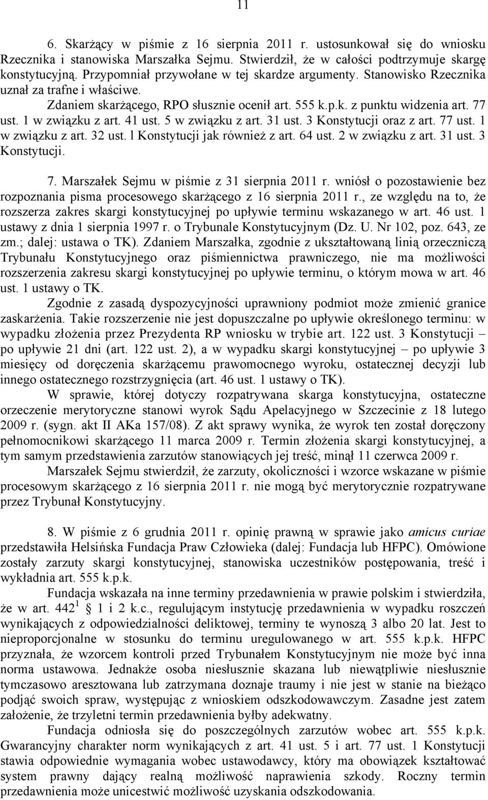 1 w związku z art. 41 ust. 5 w związku z art. 31 ust. 3 Konstytucji oraz z art. 77 ust. 1 w związku z art. 32 ust. l Konstytucji jak również z art. 64 ust. 2 w związku z art. 31 ust. 3 Konstytucji. 7. Marszałek Sejmu w piśmie z 31 sierpnia 2011 r.