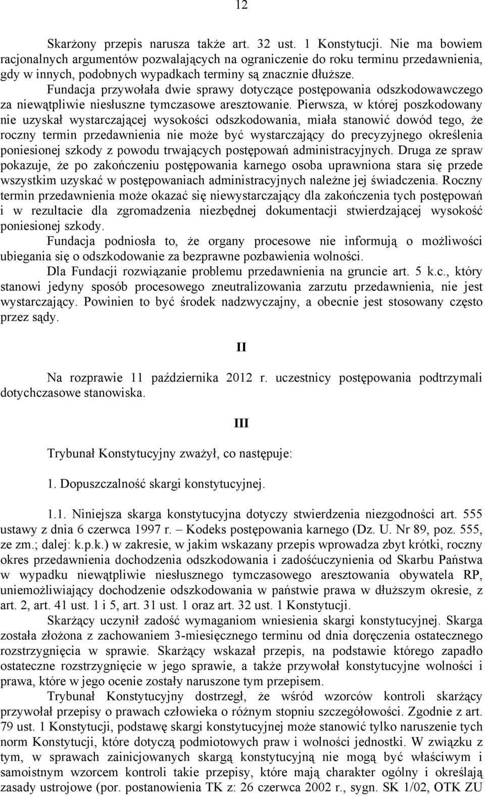 Fundacja przywołała dwie sprawy dotyczące postępowania odszkodowawczego za niewątpliwie niesłuszne tymczasowe aresztowanie.