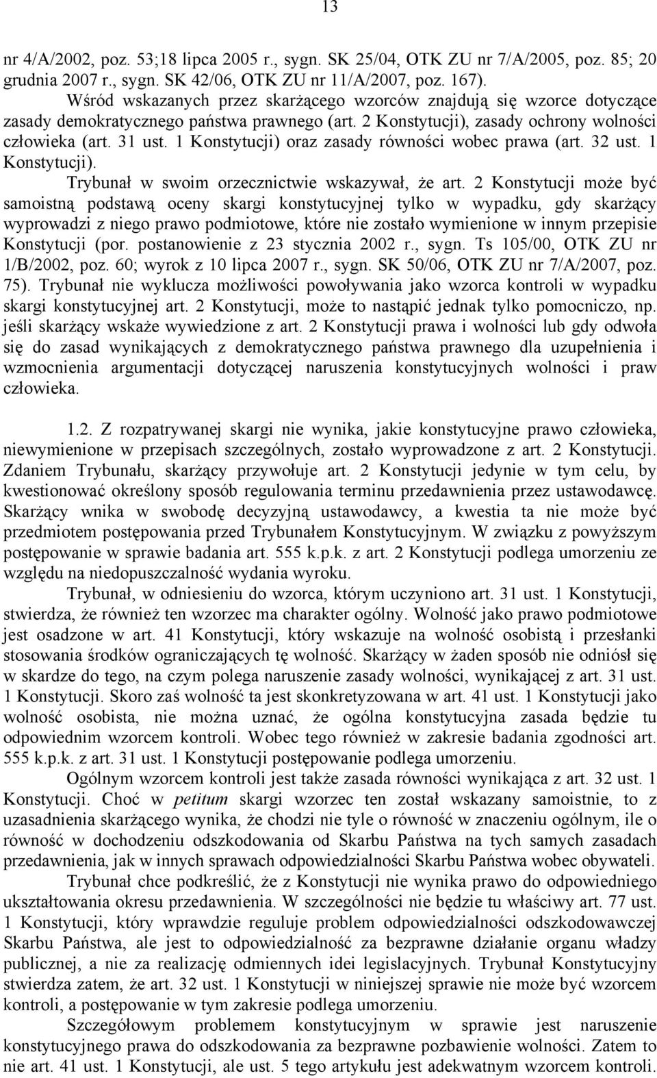 1 Konstytucji) oraz zasady równości wobec prawa (art. 32 ust. 1 Konstytucji). Trybunał w swoim orzecznictwie wskazywał, że art.