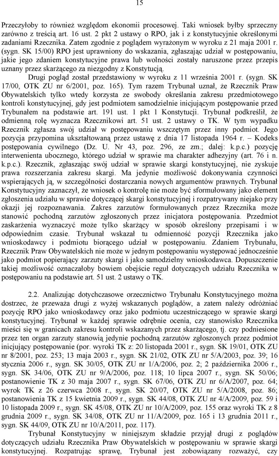 SK 15/00) RPO jest uprawniony do wskazania, zgłaszając udział w postępowaniu, jakie jego zdaniem konstytucyjne prawa lub wolności zostały naruszone przez przepis uznany przez skarżącego za niezgodny