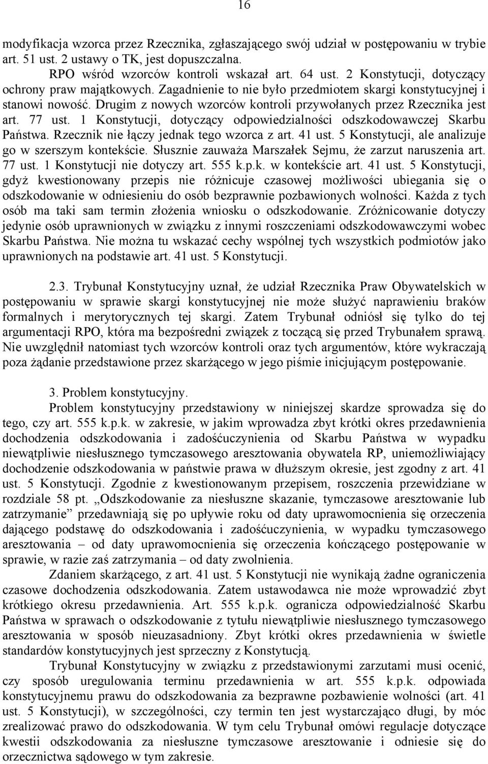 77 ust. 1 Konstytucji, dotyczący odpowiedzialności odszkodowawczej Skarbu Państwa. Rzecznik nie łączy jednak tego wzorca z art. 41 ust. 5 Konstytucji, ale analizuje go w szerszym kontekście.