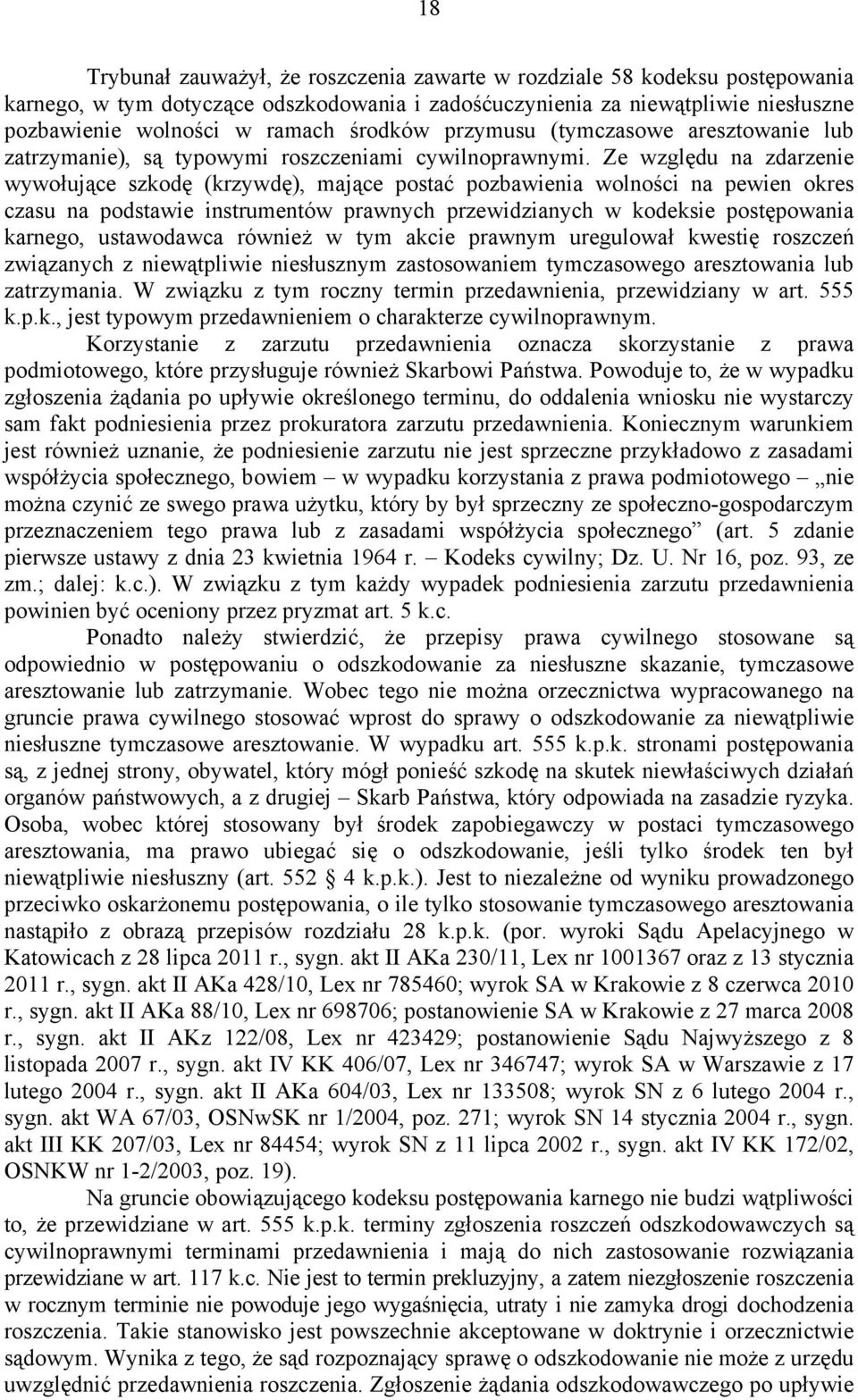 Ze względu na zdarzenie wywołujące szkodę (krzywdę), mające postać pozbawienia wolności na pewien okres czasu na podstawie instrumentów prawnych przewidzianych w kodeksie postępowania karnego,