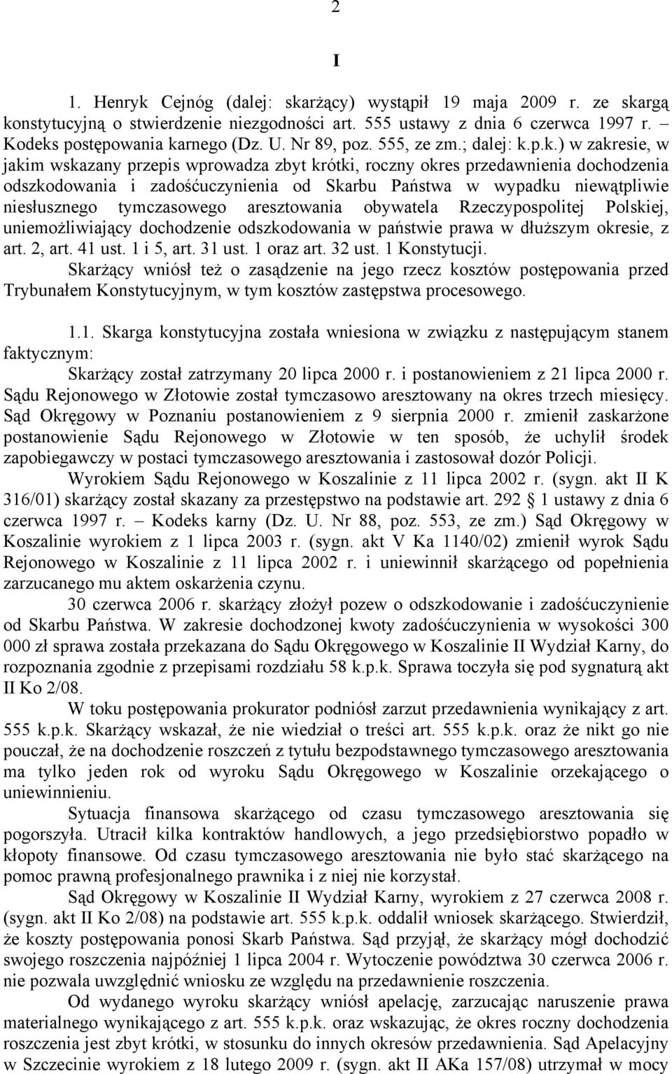 p.k.) w zakresie, w jakim wskazany przepis wprowadza zbyt krótki, roczny okres przedawnienia dochodzenia odszkodowania i zadośćuczynienia od Skarbu Państwa w wypadku niewątpliwie niesłusznego