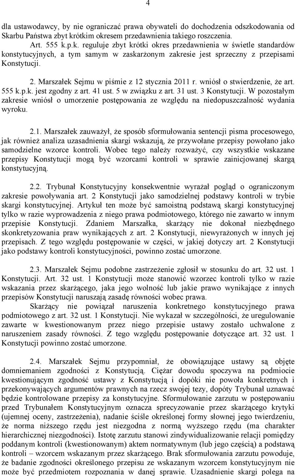 2. Marszałek Sejmu w piśmie z 12 stycznia 2011 r. wniósł o stwierdzenie, że art. 555 k.p.k. jest zgodny z art. 41 ust. 5 w związku z art. 31 ust. 3 Konstytucji.