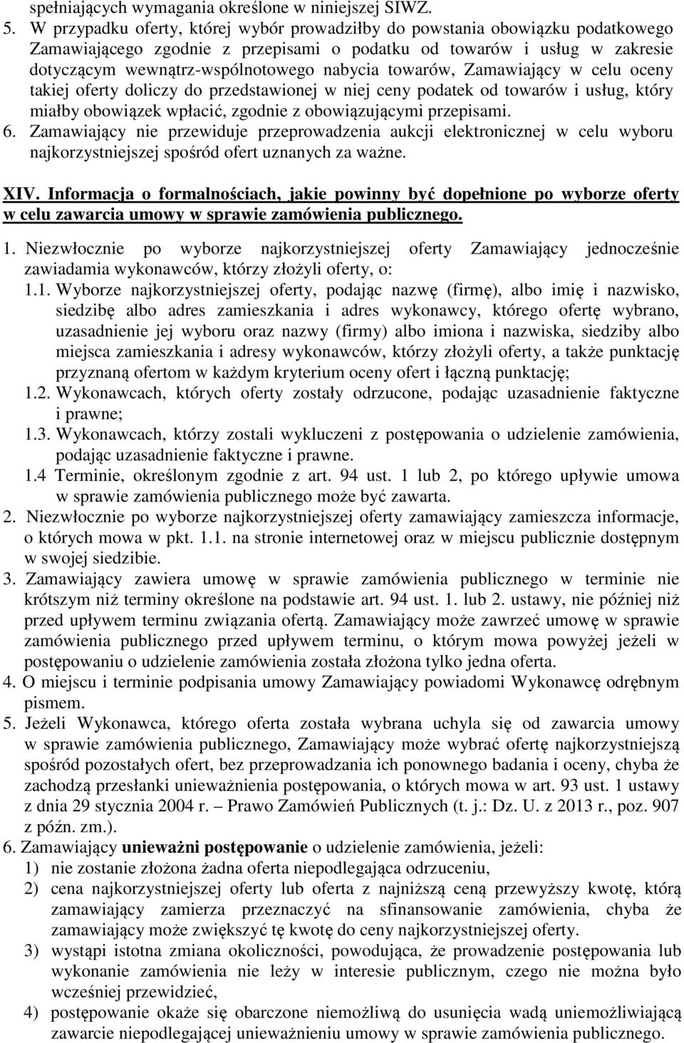 towarów, Zamawiający w celu oceny takiej oferty doliczy do przedstawionej w niej ceny podatek od towarów i usług, który miałby obowiązek wpłacić, zgodnie z obowiązującymi przepisami. 6.