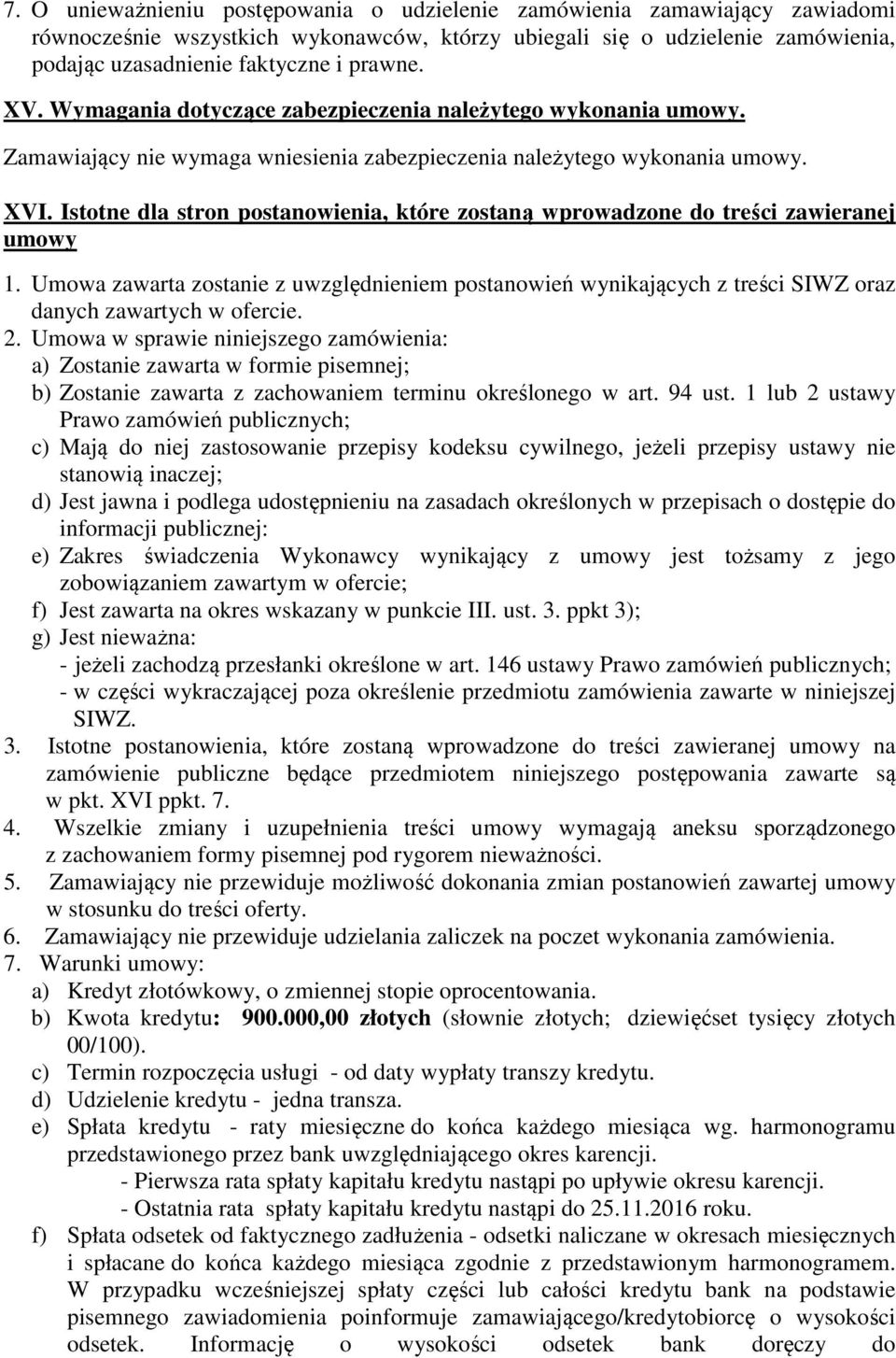 Istotne dla stron postanowienia, które zostaną wprowadzone do treści zawieranej umowy 1. Umowa zawarta zostanie z uwzględnieniem postanowień wynikających z treści SIWZ oraz danych zawartych w ofercie.