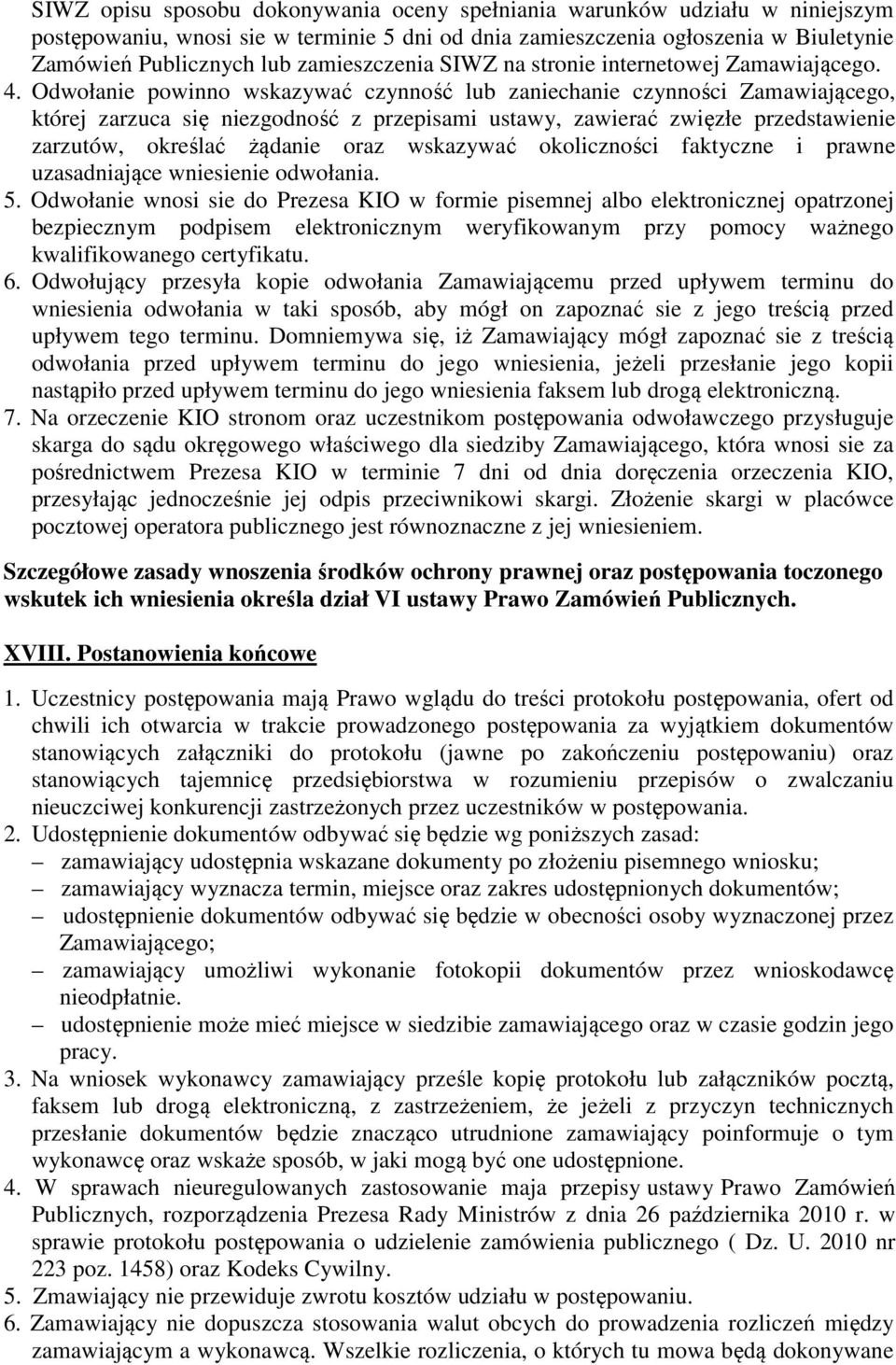 Odwołanie powinno wskazywać czynność lub zaniechanie czynności Zamawiającego, której zarzuca się niezgodność z przepisami ustawy, zawierać zwięzłe przedstawienie zarzutów, określać żądanie oraz