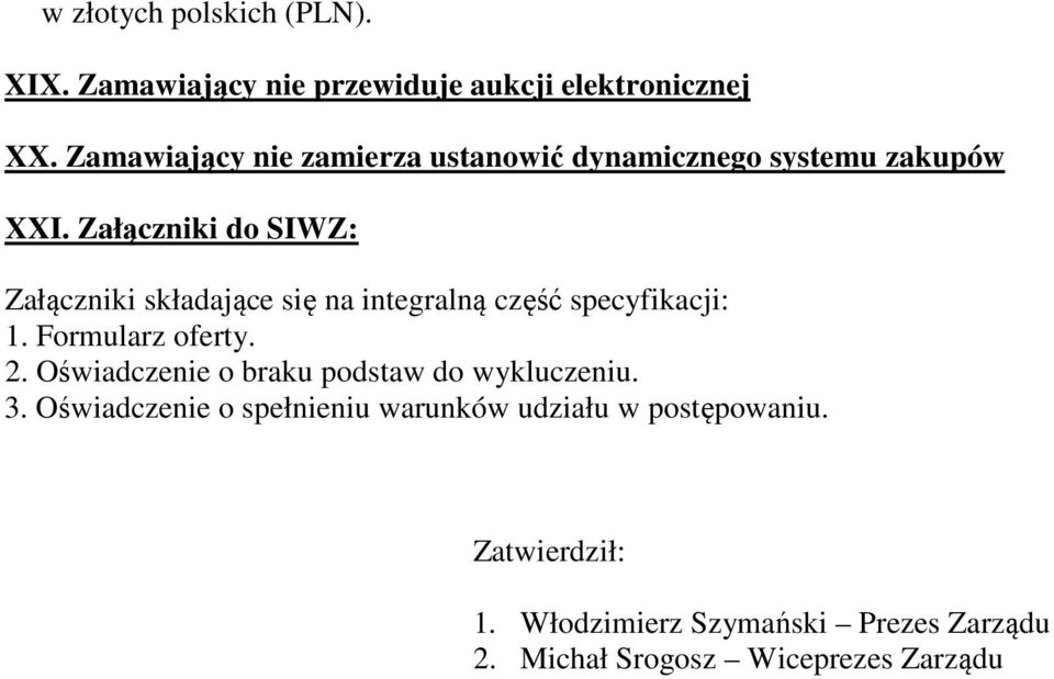 Załączniki do SIWZ: Załączniki składające się na integralną część specyfikacji: 1. Formularz oferty. 2.