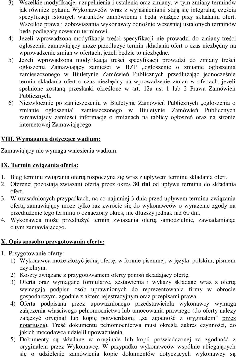 4) Jeżeli wprowadzona modyfikacja treści specyfikacji nie prowadzi do zmiany treści ogłoszenia zamawiający może przedłużyć termin składania ofert o czas niezbędny na wprowadzenie zmian w ofertach,