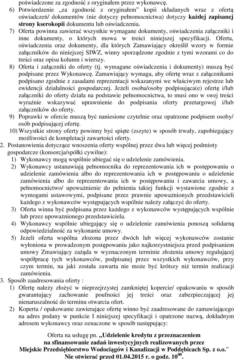 7) Oferta powinna zawierać wszystkie wymagane dokumenty, oświadczenia załączniki i inne dokumenty, o których mowa w treści niniejszej specyfikacji.