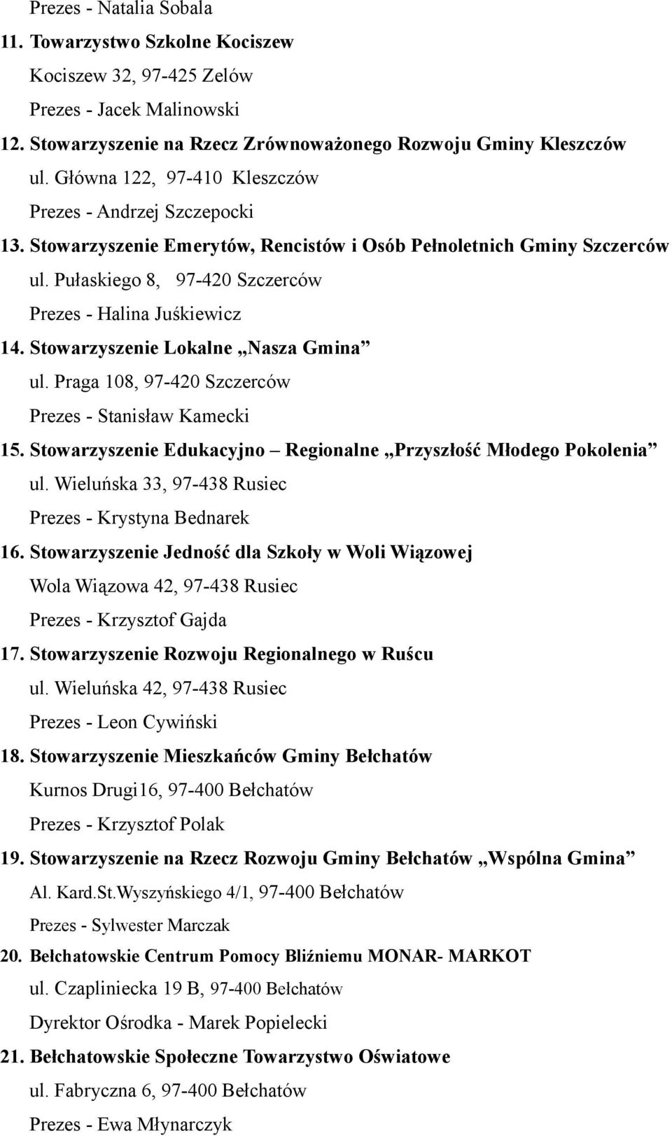 Stowarzyszenie Lokalne Nasza Gmina ul. Praga 108, 97-420 Szczerców Prezes - Stanisław Kamecki 15. Stowarzyszenie Edukacyjno Regionalne Przyszłość Młodego Pokolenia ul.