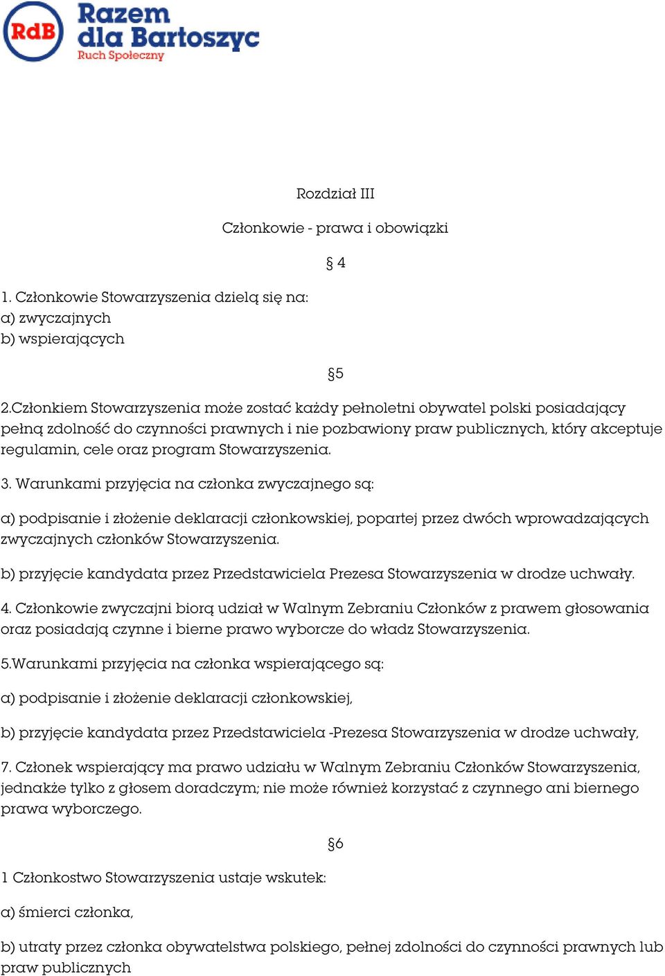 Stowarzyszenia. 3. Warunkami przyjęcia na członka zwyczajnego są: a) podpisanie i złożenie deklaracji członkowskiej, popartej przez dwóch wprowadzających zwyczajnych członków Stowarzyszenia.