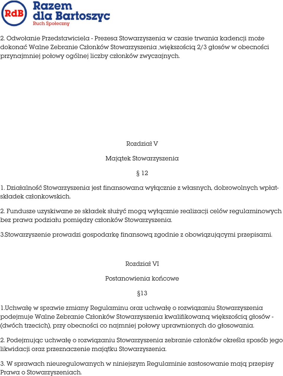 Fundusze uzyskiwane ze składek służyć mogą wyłącznie realizacji celów regulaminowych bez prawa podziału pomiędzy członków Stowarzyszenia. 3.