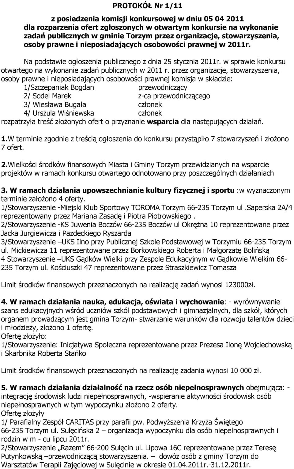 przez organizacje, stowarzyszenia, osoby prawne i nposiadających osobowości prawnej komisja w składz: 1/Szczepaniak Bogdan przewodniczący 2/ Sodel Marek z-ca przewodniczącego 3/ Wsława Bugała członek