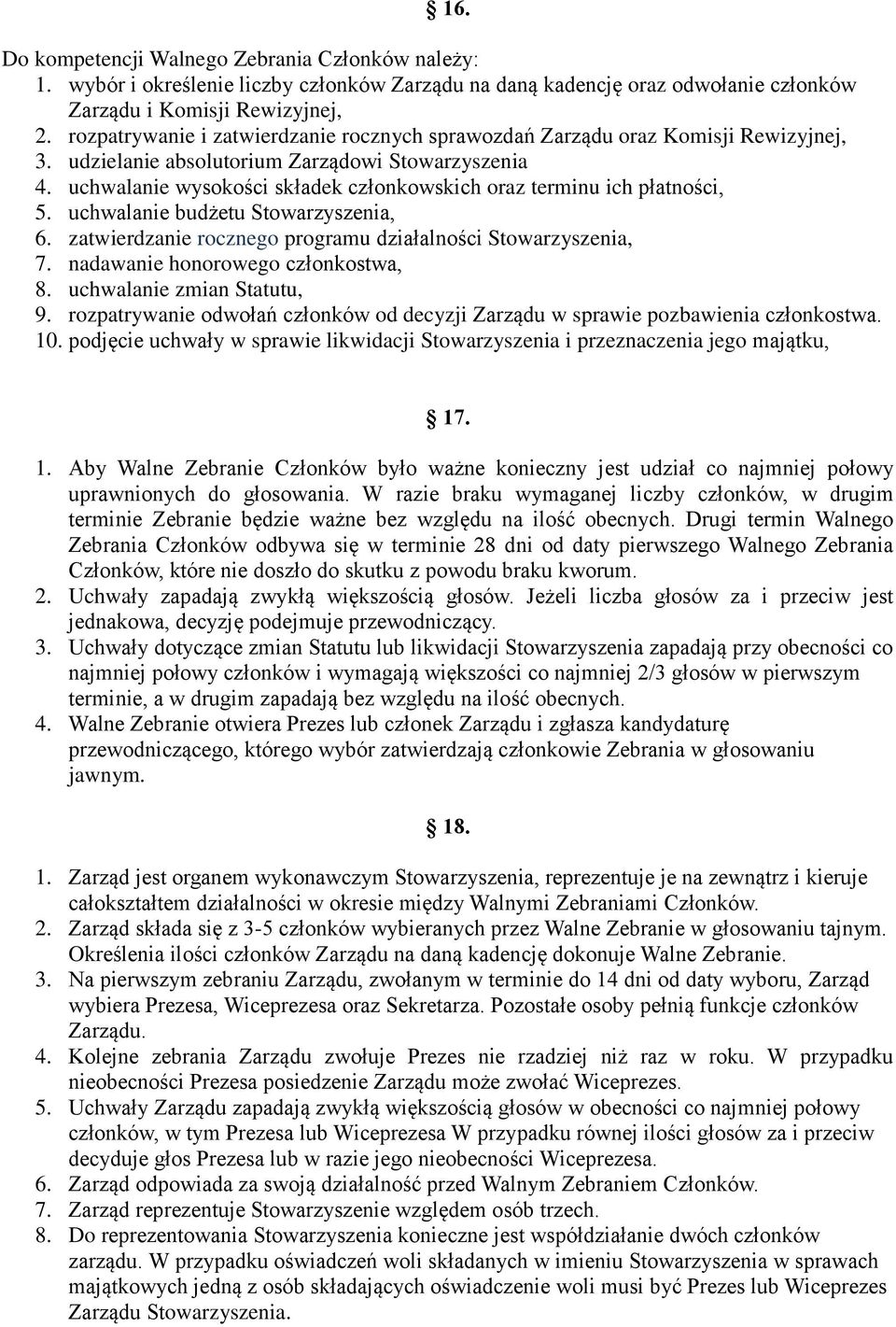 uchwalanie wysokości składek członkowskich oraz terminu ich płatności, 5. uchwalanie budżetu Stowarzyszenia, 6. zatwierdzanie rocznego programu działalności Stowarzyszenia, 7.