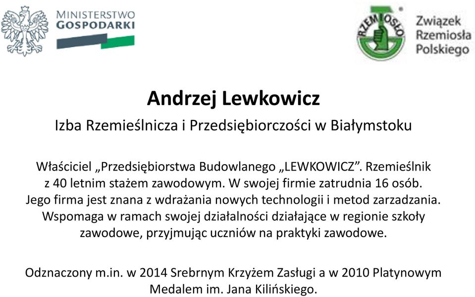 Jego firma jest znana z wdrażania nowych technologii i metod zarzadzania.