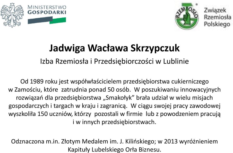 W poszukiwaniu innowacyjnych rozwiązao dla przedsiębiorstwa Smakołyk brała udział w wielu misjach gospodarczych i targach w kraju i zagranicą.