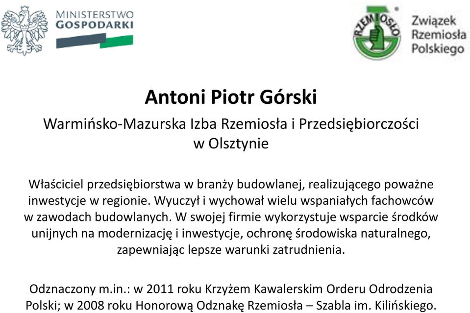 W swojej firmie wykorzystuje wsparcie środków unijnych na modernizację i inwestycje, ochronę środowiska naturalnego, zapewniając lepsze