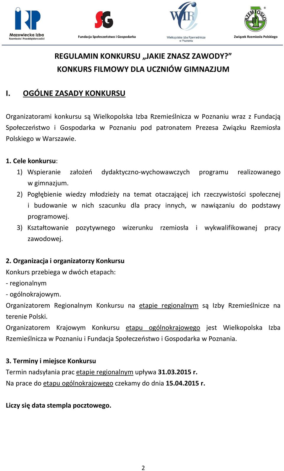 Warszawie. 1. Cele konkursu: 1) Wspieranie założeń dydaktyczno-wychowawczych programu realizowanego w gimnazjum.