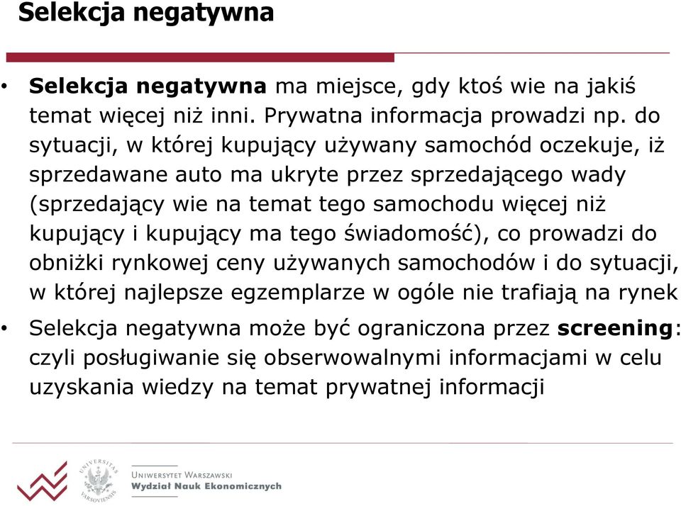 więcej niż kupujący i kupujący ma tego świadomość), co prowadzi do obniżki rynkowej ceny używanych samochodów i do sytuacji, w której najlepsze egzemplarze w