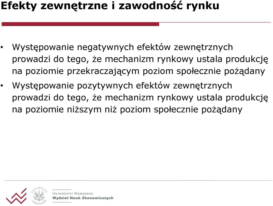 poziom społecznie pożądany Występowanie pozytywnych efektów zewnętrznych prowadzi do