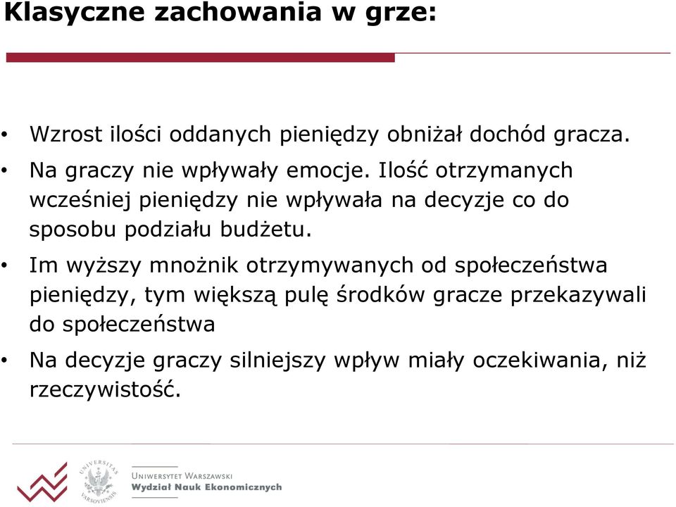 Ilość otrzymanych wcześniej pieniędzy nie wpływała na decyzje co do sposobu podziału budżetu.