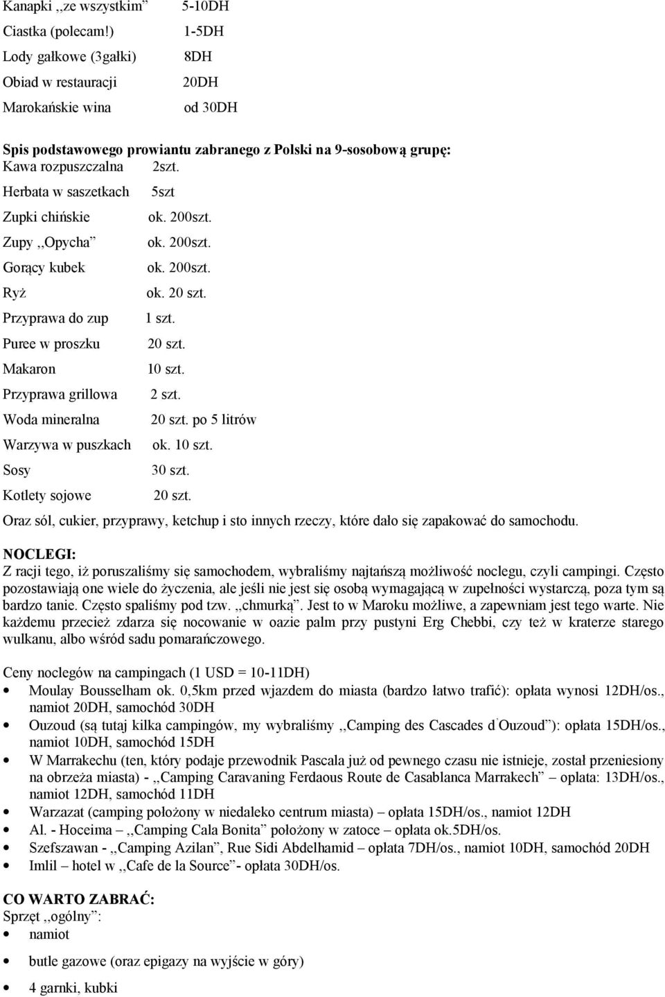 Herbata w saszetkach Zupki chińskie Zupy,,Opycha Gorący kubek Ryż Przyprawa do zup Puree w proszku Makaron Przyprawa grillowa Woda mineralna Warzywa w puszkach Sosy Kotlety sojowe 5szt ok. 200szt. ok. 200szt. ok. 200szt. ok. 20 szt.