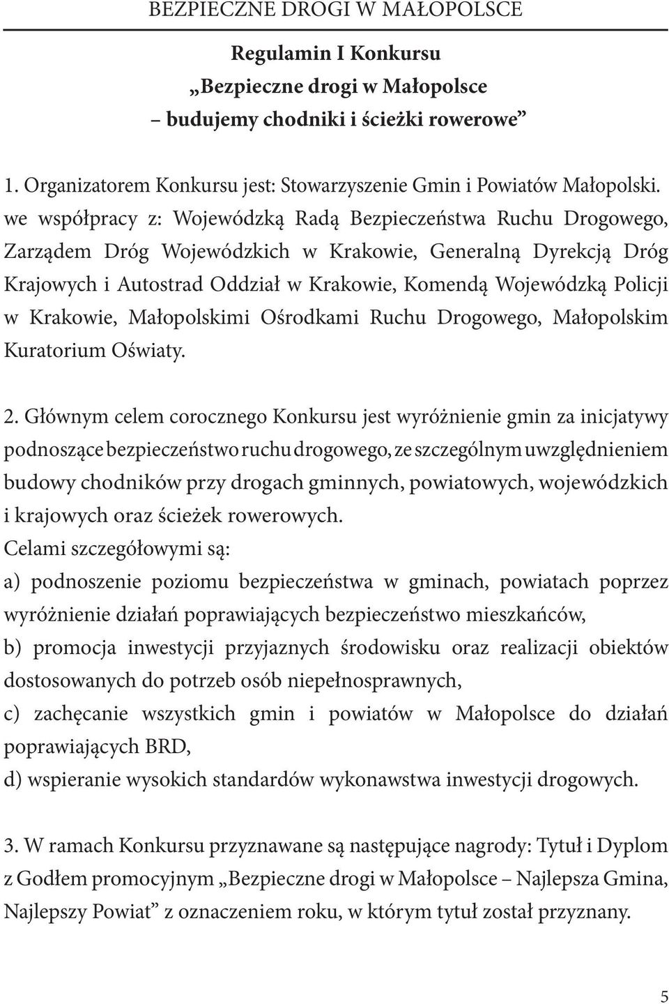 Krakowie, Małopolskimi Ośrodkami Ruchu Drogowego, Małopolskim Kuratorium Oświaty. 2.