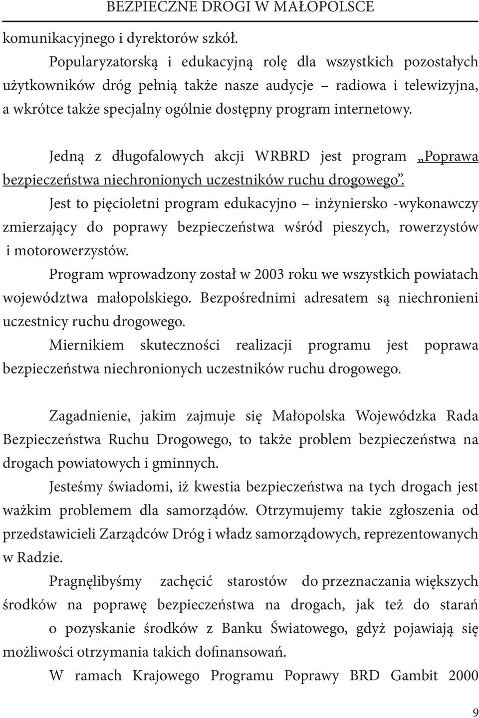 Jedną z długofalowych akcji WRBRD jest program Poprawa bezpieczeństwa niechronionych uczestników ruchu drogowego.