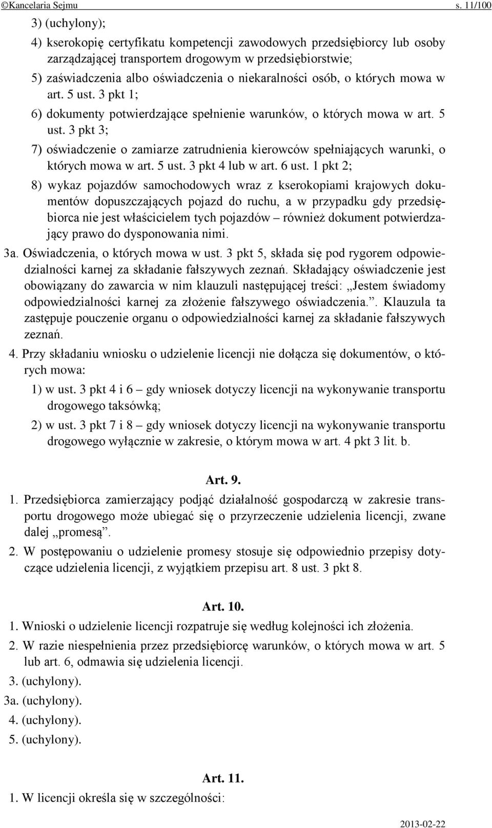 niekaralności osób, o których mowa w art. 5 ust. 3 pkt 1; 6) dokumenty potwierdzające spełnienie warunków, o których mowa w art. 5 ust. 3 pkt 3; 7) oświadczenie o zamiarze zatrudnienia kierowców spełniających warunki, o których mowa w art.