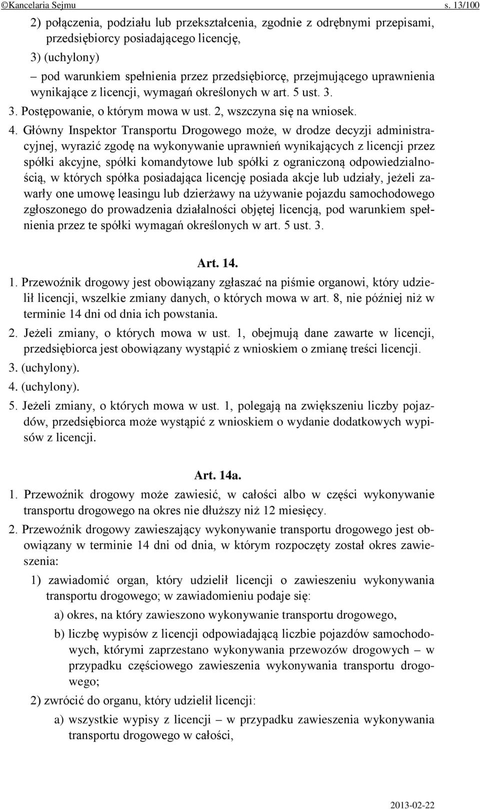 uprawnienia wynikające z licencji, wymagań określonych w art. 5 ust. 3. 3. Postępowanie, o którym mowa w ust. 2, wszczyna się na wniosek. 4.