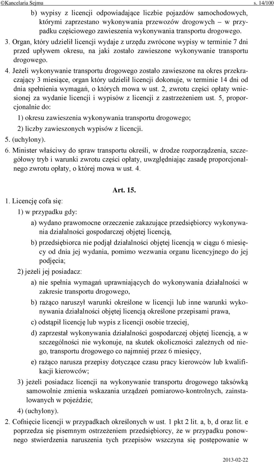 Organ, który udzielił licencji wydaje z urzędu zwrócone wypisy w terminie 7 dni przed upływem okresu, na jaki zostało zawieszone wykonywanie transportu drogowego. 4.