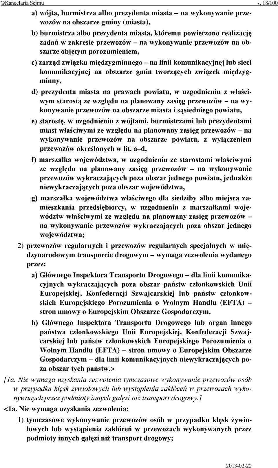 na wykonywanie przewozów na obszarze objętym porozumieniem, c) zarząd związku międzygminnego na linii komunikacyjnej lub sieci komunikacyjnej na obszarze gmin tworzących związek międzygminny, d)